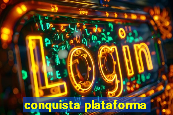 conquista plataforma